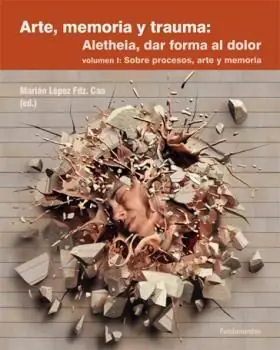 Disponible Ahora ARTE MEMORIA Y TRAUMA, 1 SOBRE PROCESOS ARTE Y MEMORIA