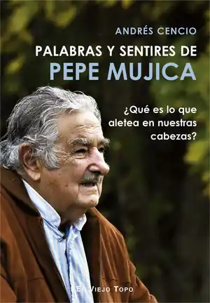 PALABRAS Y SENTIRES DE PEPE MUJICA Precio Reducido