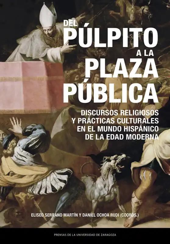 Del púlpito a la plaza pública. Discursos religiosos y prácticas culturales en el mundo hispánico de la Edad Moderna Ordena Ya