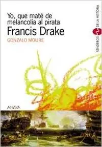 Yo, que maté de melancolía al pirata Francis Drake Ordena Ya