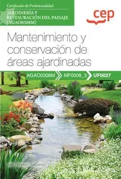 Manual. Mantenimiento y Conservación de Áreas Ajardinadas (Uf0027). Certificados de Profesionalidad. Jardinería y Restauración del Paisaje (Agao0308M) Mejor Precio