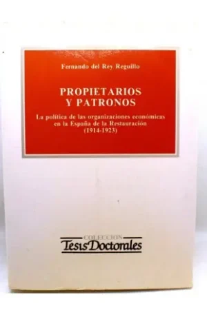 Propietarios y patronos La política de la organizaciones económicas en la España de la Restauración (1914- 1923) Disponible Ahora