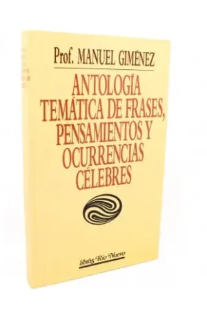 Antología Temática de Frases, Pensamientos y ocurrencias célebres Última Versión
