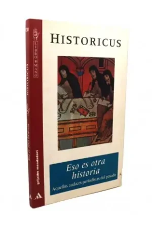 Gran Oferta Historicus. Eso es otra historia. Aquellos audaces periodistas del pasado