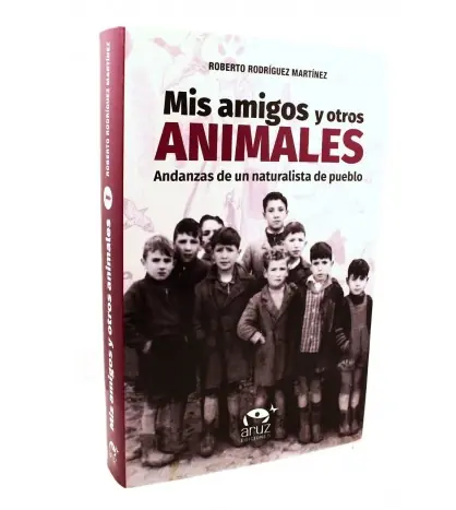 Mis amigos y otros animales. Andanzas de un naturalista de pueblo Solo Por Tiempo Limitado