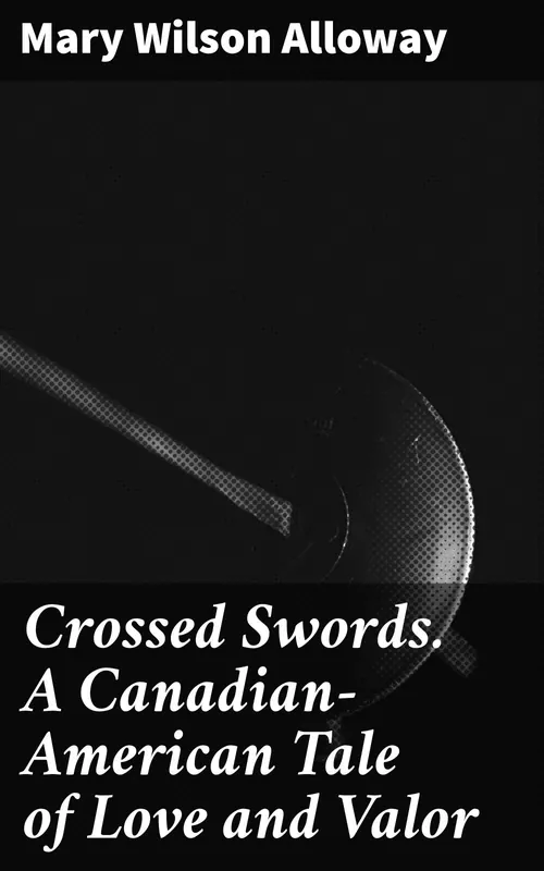 Crossed Swords. A Canadian-American Tale of Love and Valor Liquidación