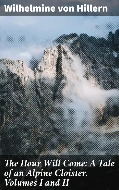 Precio Reducido The Hour Will Come A Tale of an Alpine Cloister. Volumes I and II