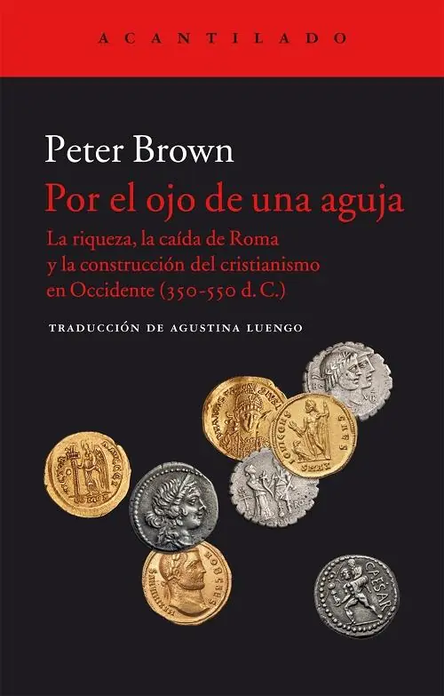 Disponible Ahora Por el ojo de una aguja "La riqueza, la caída de Roma y la construcción del cristianismo en Occidente (350-550 d.C.)"