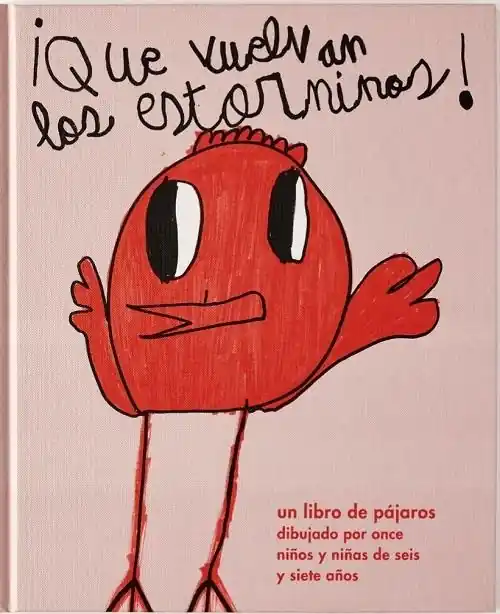 ¡Que vuelvan los estorninos! "Un libro de pájaros dibujado por once niños y niñas de seis y siete años" Mejor Precio