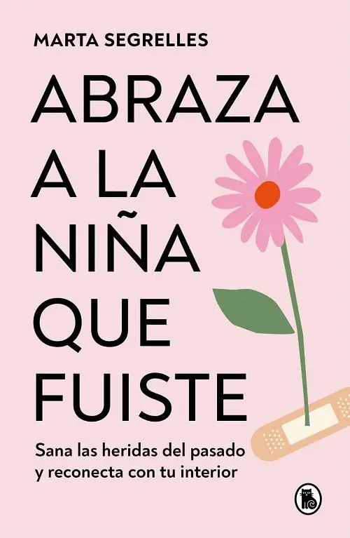 Abraza a la niña que fuiste "Sana las heridas del pasado y reconecta con tu interior" Más Vendido