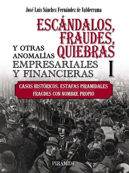 Escándalos, fraudes, quiebras y otras anomalías empresariales y financieras - I "Casos históricos. Estafas piramidales. Fraudes con nombre propio" Gran Oferta