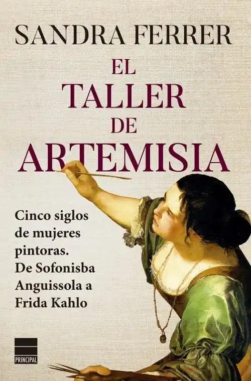 A Buen Precio El taller de Artemisia "Cinco siglos de mujeres pintoras. De Sofonisba Anguissola a Frida Kahlo"
