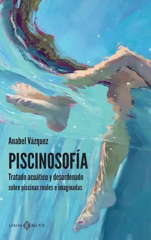 Piscinosofía "Tratado acuático y desordenado. Sobre piscinas reales e imaginadas" Solo Hoy