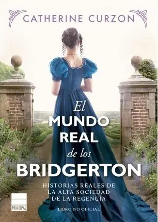 Devolución Gratuita El mundo real de los Bridgerton "Historias reales de la alta sociedad de la Regencia"