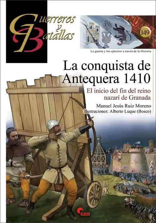 La conquista de Antequera 1410 "El inicio del fin del reino nazarí de Granada (Guerreros y Batallas - 149)" Ordenar Ahora Mismo