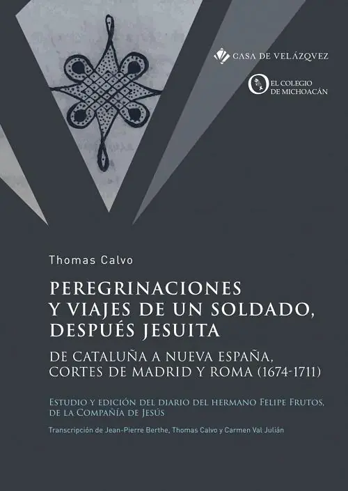 Peregrinaciones y viajes de un soldado, después jesuita "De Cataluña a Nueva España, cortes de Madrid y Roma (1674-1711)" Certificado