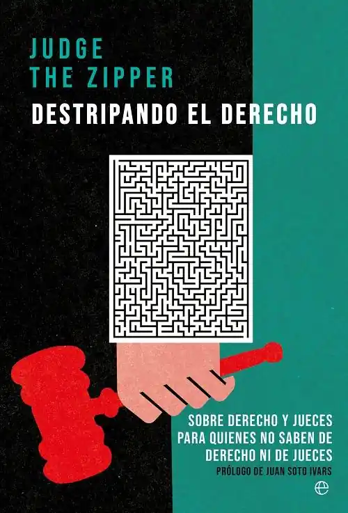 Ocasión Especial Destripando el derecho "Sobre derecho y jueces para quienes no saben de derecho ni de jueces"