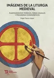 Imágenes de la liturgia medieval "Planteamientos teóricos, temas visuales y programas iconográficos" Gran Oferta