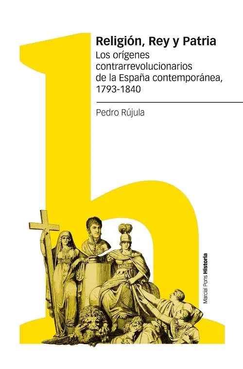 Precio Rebajado Religión, Rey y Patria "Los orígenes contrarrevolucionarios de la España contemporánea, 1793-1840"