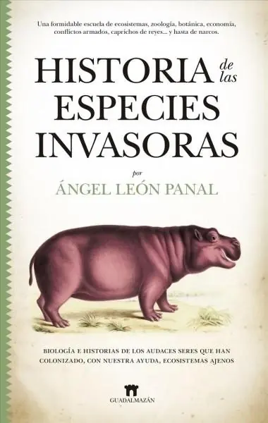 Historia de las especies invasoras "Biología e historias de los audaces seres que han colonizado, con nuestra ayuda, ecosistemas ajenos" Liquidación