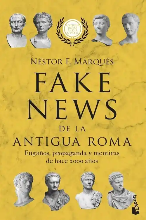 Fake News de la Antigua Roma "Engaños, propaganda y metiras de hace 2000 años (Antigua Roma al día S.P.Q.R.)" Novedad