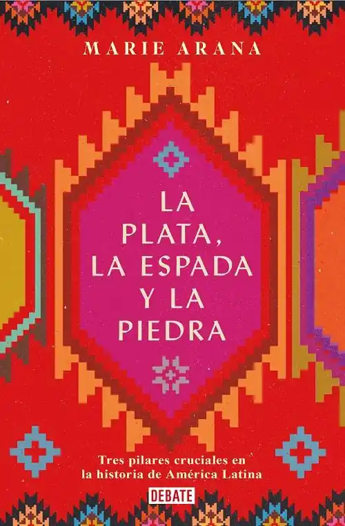 Oferta Flash La plata, la espada y la piedra "Tres pilares cruciales en la historia de América Latina"