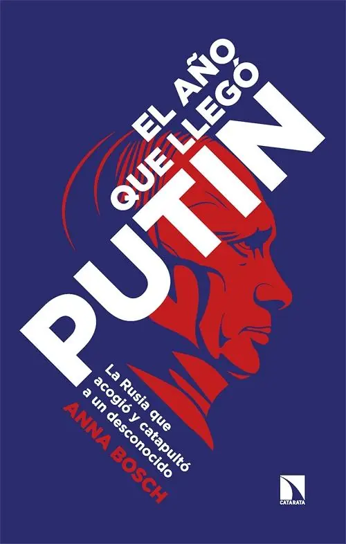 El año que llegó Putin "La Rusia que acogió y catapultó a un desconocido" Solo Hoy