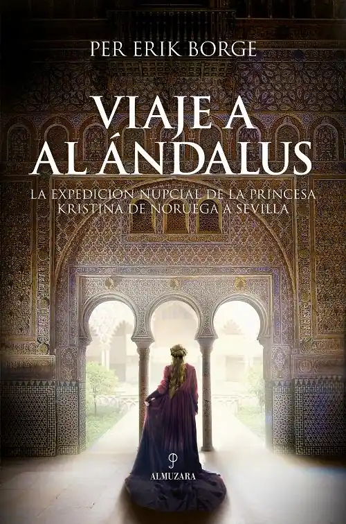 Comprar En Línea Viaje a Al Ándalus "La expedición nupcial de la princesa Kristina de Noruega a Sevilla"