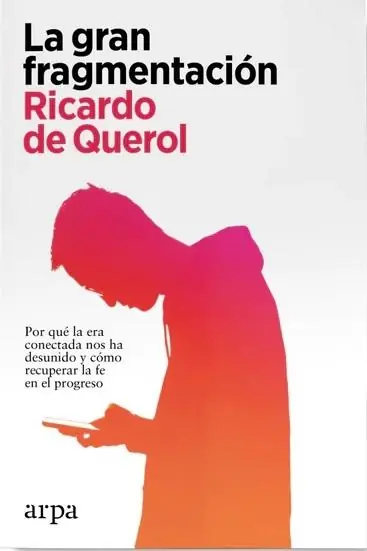 Últimas Unidades La gran fragmentación "Por qué la era conectada nos ha desunido y cómo recuperar la fe en el progreso"