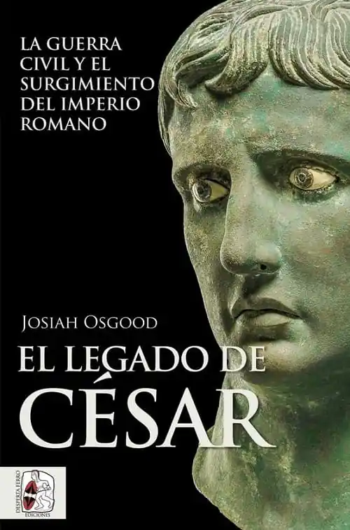 Imprescindible (Must-Have) El legado de César "La guerra civil y el surgimiento del Imperio romano"
