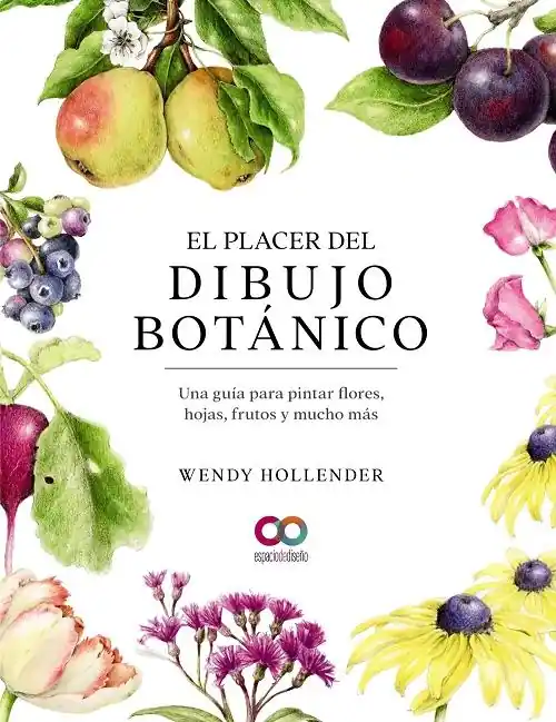 El placer del dibujo botánico "Una guía para pintar flores, hojas, frutos y mucho más" Última Versión