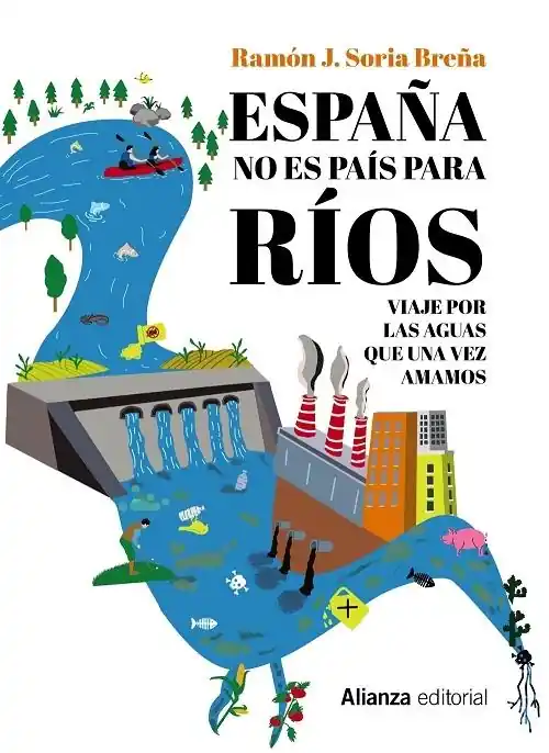 España no es país para ríos "Viaje por las aguas que una vez amamos" Última Oportunidad
