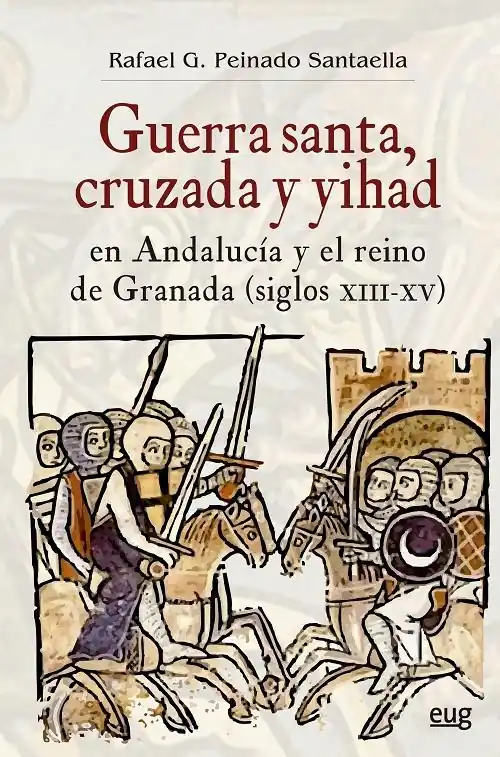 Ordenar Ahora Mismo Guerra Santa, cruzada y yihad en Andalucía y el reino de Granada (siglos XIII-XV)