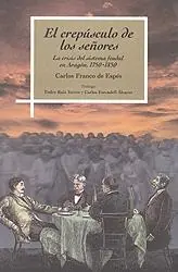 Envío Exprés El crepúsculo de los señores "La crisis del sistema feudal en Aragón, 1750-1850"