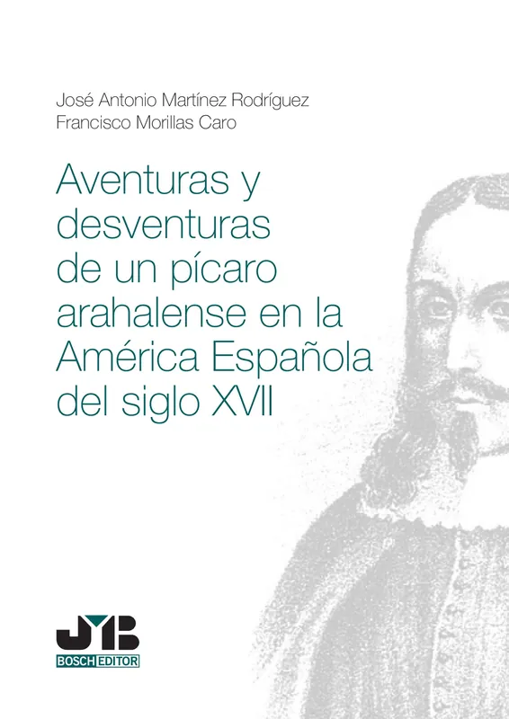 Solo Hoy Aventuras y desventuras de un pícaro arahalense en la América española del Siglo XVII