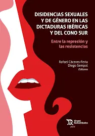 Solo Por Tiempo Limitado Disidencias sexuales y de género en las dictaduras ibéricas y del cono sur
