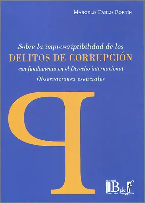 Sobre la imprescriptibilidad de los delitos de corrupción con fundamento en el Derecho internacional Precio Reducido