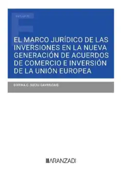 No Te Lo Pierdas El marco jurídico de las inversiones en la nueva generación de acuerdos de comercio e inversión de la Unión Europea