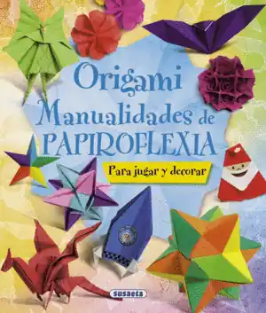 ORIGAMI. MANUALIDADES DE PAPIROFLEXIA Mejor Precio